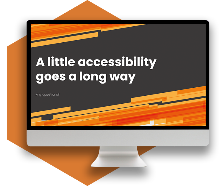 a desktop monitor with a powerpoint presentation slide saying "A little accessibility goes a long way"