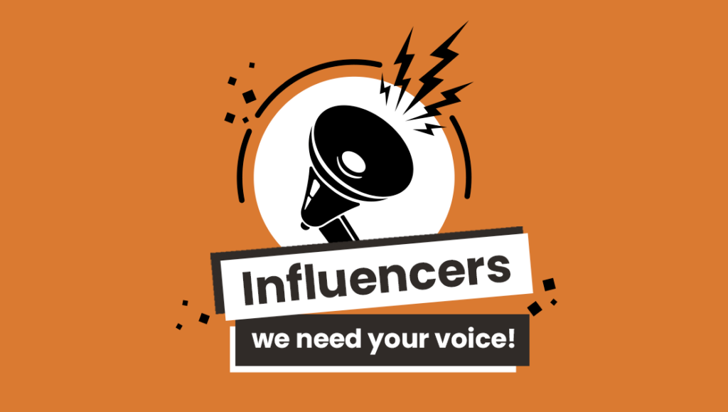 a megaphone with the text "influencers - we need your voice" coming out of it