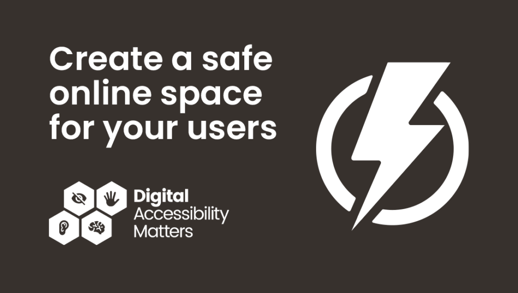 The text "create a safe online space for your users" next to a large white flash icon within a circle and the Digital Accessibility Matters logo below.