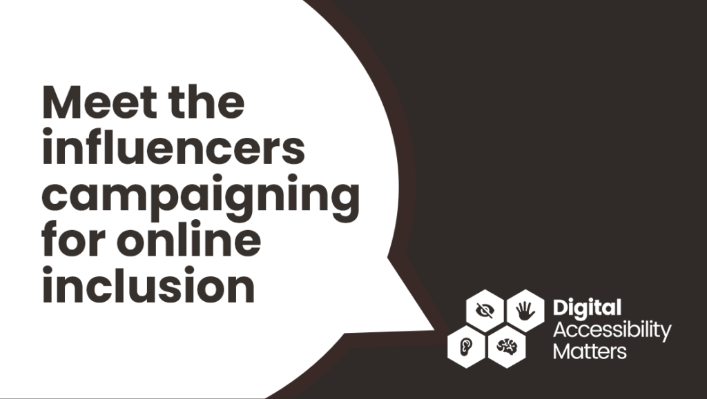A speech bubble with the text "meet the influencers campaigning for online inclusion"