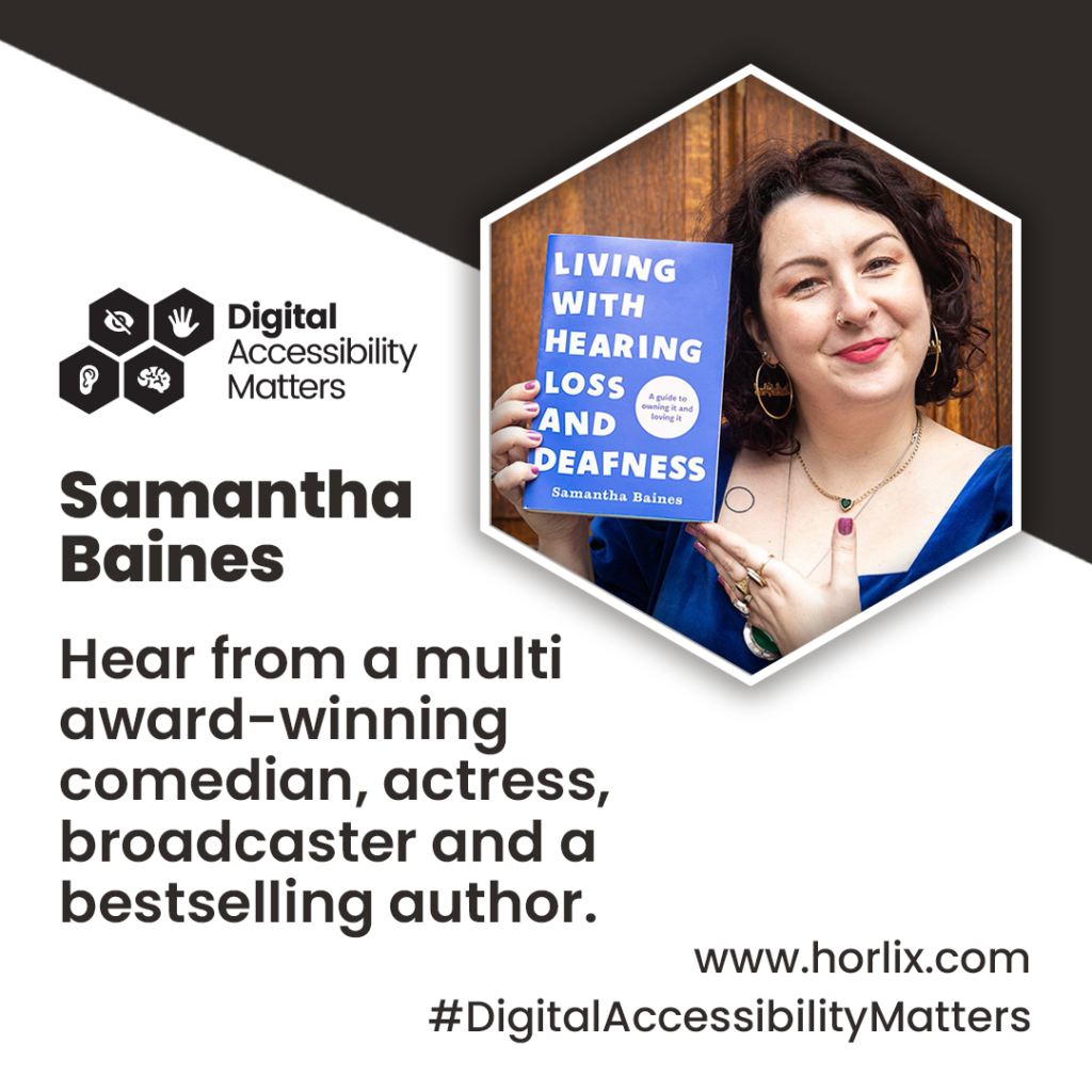 A hexagonal photo of Samantha Baines, wearing a blue velvet dress and smiling in front of a wooden door, whilst holding her book ‘Living With Hearing Loss & Deafness.’ Beneath is the text Hear from multi-award winning comedian, actress, broadcaster, and bestselling author."