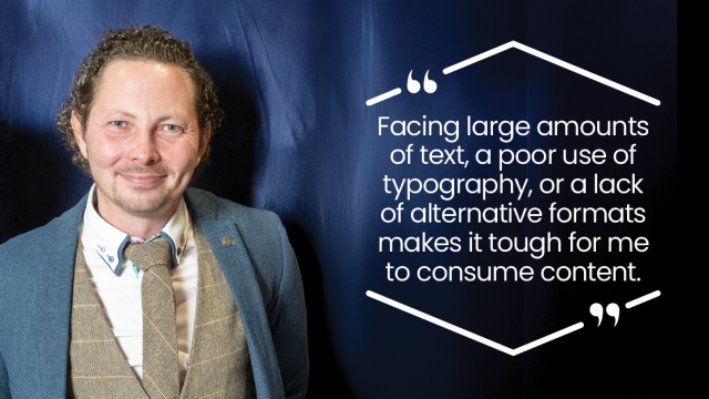 HeX Creative Director James Hall is standing wearing a blue suit, smiling at the camera, next to a quote which reads "Facing large amounts of text, a poor use of typography, or a lack of alternative formats makes it tough for me to consume content."